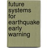 Future Systems For Earthquake Early Warning door Ulku Ulusoy