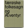 Færøske Folkesagn Og Æventyr by Jakob Jakobsen