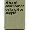 Fêtes Et Courtisanes De La Grèce: Supplé by Pierre Jean Baptiste Chaussard