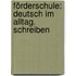 Förderschule: Deutsch im Alltag. Schreiben