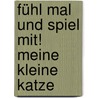 Fühl mal und spiel mit! Meine kleine Katze door Sabine Cuno