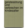 Geistesstrung Und Verbrechen Im Kindesalter door Otto Mönkemöller