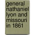 General Nathaniel Lyon And Missouri In 1861