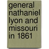 General Nathaniel Lyon And Missouri In 1861 door James Peckham