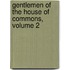 Gentlemen of the House of Commons, Volume 2