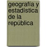 Geografía Y Estadística De La República by Unknown