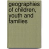 Geographies Of Children, Youth And Families by Louise Holt