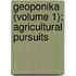 Geoponika (Volume 1); Agricultural Pursuits