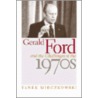 Gerald Ford and the Challenges of the 1970s door Yanek Mieczkowski