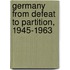 Germany From Defeat To Partition, 1945-1963