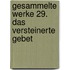 Gesammelte Werke 29. Das versteinerte Gebet