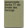 Gesammelte Werke 77. Die Kinder des Herzogs door Karl May