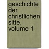 Geschichte Der Christlichen Sitte, Volume 1 door Hugo Johannes Bestmann