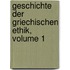 Geschichte Der Griechischen Ethik, Volume 1