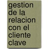 Gestion de La Relacion Con El Cliente Clave door Ken Burnett
