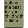 Getting the Best for Your Child with Autism door Bryna Siegel