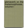 Glenaveril, Or, The Metamorphoses, Volume I by Edward Robert Bulwer Lytton Lytton