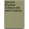 Glencoe Physical Science with Earth Science door Ralph M. Feather