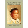 God Made Me Beautiful, But I Didn't Know It door Monica Douglas Davis