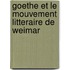 Goethe Et Le Mouvement Litteraire De Weimar