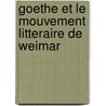 Goethe Et Le Mouvement Litteraire De Weimar door Henri Blaze