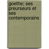 Goethe; Ses Preurseurs Et Ses Contemporains by Adolphe Bossert