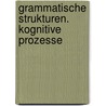 Grammatische Strukturen. Kognitive Prozesse door Jörg Keller
