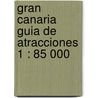 Gran Canaria Guia de Atracciones 1 : 85 000 by Unknown