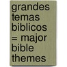 Grandes Temas Biblicos = Major Bible Themes door Lewis Sperry Chafer