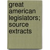 Great American Legislators; Source Extracts door Howard Walter Caldwell