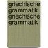Griechische Grammatik Griechische Grammatik