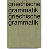 Griechische Grammatik Griechische Grammatik by Gustav Meyer