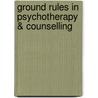 Ground Rules in Psychotherapy & Counselling by Robert Langs