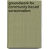 Groundwork for Community-Based Conservation