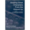 Growing Great Characters from the Ground Up by Martha Engber