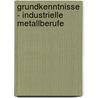 Grundkenntnisse - Industrielle Metallberufe by Unknown