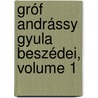 Gróf Andrássy Gyula Beszédei, Volume 1 by Gyula Andrï¿½Ssy