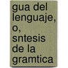 Gua del Lenguaje, O, Sntesis de La Gramtica door Od�N. Fonoll