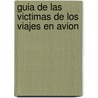 Guia de Las Victimas de Los Viajes En Avion by Roland Fiddy