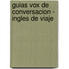 Guias Vox de Conversacion - Ingles de Viaje by Vox Vox