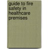 Guide To Fire Safety In Healthcare Premises door Onbekend