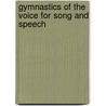 Gymnastics of the Voice for Song and Speech by Unknown