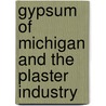 Gypsum of Michigan and the Plaster Industry by George Perry Grimsley