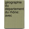 Géographie Du Département Du Rhône: Avec door Adolphe Laurent Joanne