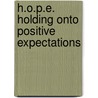H.O.P.E. Holding Onto Positive Expectations by J. Williams M. Andrea J. Williams M.S.