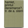 Hamlet, Printul Danemarce?, Tr. De A. Stern door Shakespeare William Shakespeare