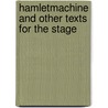 Hamletmachine And Other Texts For The Stage by Heiner Müller