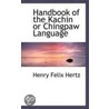 Handbook Of The Kachin Or Chingpaw Language door Henry Felix Hertz