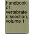 Handbook of Vertebrate Dissection, Volume 1