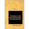 Handbuch Der Internationalen Handelspolitik door Josef Grunzel